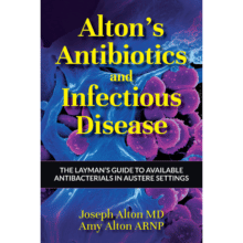 Alton’s Antibiotics and Infectious Disease: The Layman’s Guide to Available Antibacterials in Austere Settings